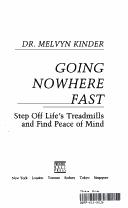 Cover of: Going nowhere fast: step off life's treadmills and find peace of mind