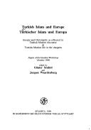 Cover of: Turkish Islam and Europe =: Türkischer Islam und Europa : Europe and Christianity as reflected in Turkish Muslim discourse & Turkish Muslim life in the diaspora : papers of the Istanbul workshop October 1996