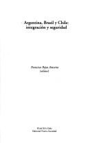Cover of: Argentina, Brasil y Chile, Integracion y Seguridad by Francisco Rojas Aravena