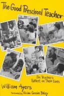 Cover of: The good preschool teacher: six teachers reflect on their lives