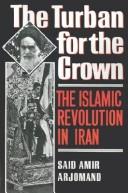 Cover of: The turban for the crown: the Islamic revolution in Iran