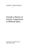 Cover of: Towards a history of literary composition in Medieval Spain