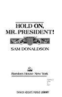 Hold on, Mr. President by Sam Donaldson