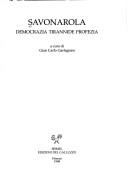 Cover of: Savonarola: democrazia, tirannide, profezia : [atti del terzo seminario di studi, Pistoia, 23-24 maggio 1997]