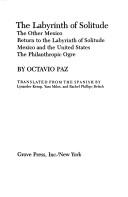 Cover of: labyrinth of solitude ; The other Mexico ; Return to the labyrinth of solitude ; Mexico and the United States ; The philanthropic ogre