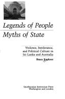 Cover of: Legends of people, myths of state: violence, intolerance, and political culture in Sri Lanka and Australia