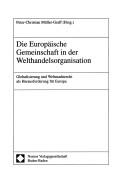 Cover of: Die Europäische Gemeinschaft in der Welthandelsorganisation by Peter-Christian Müller-Graff (Hrsg.).