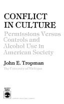 Cover of: Conflict in culture: permissions versus controls and alcohol use in American society