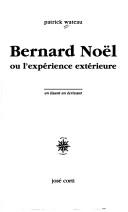 Cover of: Bernard Noël, ou, L'expérience extérieure