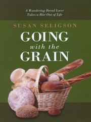 Cover of: Going With the Grain: A Wandering Bread Lover Takes a Bite Out of Life