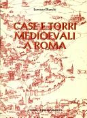 Cover of: Case e torri medioevali a Roma: documentazione, storia e sopravvivenza di edifici medioevali nel tessuto urbano di Roma