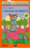 Cover of: Capitanes de plástico by Pilar Mateos Martín