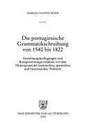 Cover of: Die portugiesische Grammatikschreibung von 1540 bis 1822: Entstehungsbedingungen und Kategorisierungsverfahren vor dem Hintergrund der lateinischen, spanischen und französischen Tradition