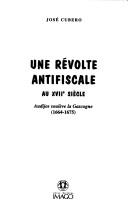 Cover of: Une révolte antifiscale au XVIIe siècle: audijos soulève la Gascogne, 1664-1675