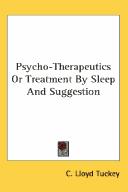 Cover of: Psycho-therapeutics, or, Treatment by sleep and suggestion | C. Lloyd Tuckey