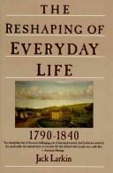 Cover of: The reshaping of everyday life, 1790-1840