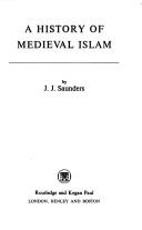 Cover of: A history of medieval Islam by J. J. Saunders, J. J. Saunders