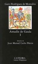 Cover of: Amadis de Gaula Vol 1 by Juan Manuel Cacho Blecua, Garci Rodríguez de Montalvo, Garci Rodriguez de Montalvo, Garci Ordonez Rodriguez de Montalvo, Garci Rodríguez de Montalvo, Garci Rodriguez de Montalvo, Garci Ordonez Rodriguez de Montalvo
