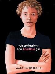 Cover of: True confessions of a heartless girl by Martha Brooks