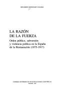 Cover of: La razón de la fuerza: orden público, subversión y violencia política en la España de la Restauración, 1875-1917