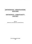 Cover of: Orthodoxie, christianisme, histoire =: Orthodoxy, christianity, history