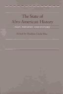 Cover of: The State of Afro-American history by edited by Darlene Clark Hine ; with an introduction by Thomas C. Holt.