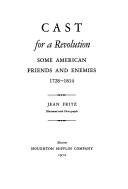 Cover of: Cast for a revolution: some American friends and enemies, 1728-1814.