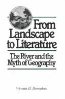 From landscape to literature by Wyman H. Herendeen