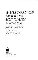 Cover of: A history of modern Hungary, 1867-1986