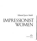 Cover of: Impressionist women | Edward Lucie-Smith