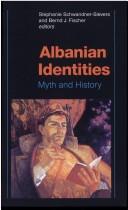 Cover of: Albanian identities: myth an history, narratives and politics