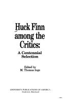 Cover of: Huck Finn among the critics by edited by M. Thomas Inge.