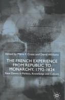 Cover of: The French experience from republic to monarchy, 1792-1824 by edited by Máire F. Cross and David Williams.