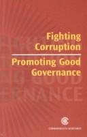 Cover of: Fighting corruption, promoting good governance: the report of a Commonwealth Expert Group.