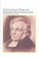 Cover of: Theological ethics of Friedrich Schleiermacher