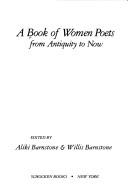 Cover of: A Book of women poets from antiquity to now by edited by Aliki Barnstone & Willis Barnstone.