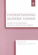 Cover of: Understanding modern Taiwan: essays in economics, politics and social policy