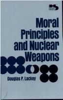 Cover of: Moral principles and nuclear weapons