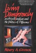 Cover of: Living dangerously: multiculturalism and thepolitics of difference