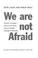 Cover of: We are not afraid