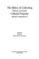 Cover of: The Ethics of collecting cultural property by edited by Phyllis Mauch Messenger.