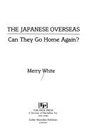 Cover of: The Japanese overseas by Merry I. White