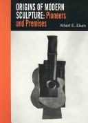 Cover of: Origins of modern sculpture: pioneers and premises