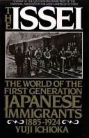 Cover of: The Issei: the world of the first generation Japanese immigrants, 1885-1924