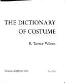 Cover of: The dictionary of costume by Wilcox, R. Turner, Wilcox, R. Turner