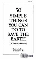 Cover of: 50 simple things you can do to save the earth by Earthworks Group, The Earth Works Group, Earth Works Group (U.S.), John Javna, Sophie Javna, Jesse Javna