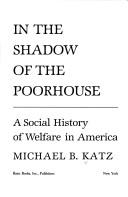 In the shadow of the poorhouse by Michael B. Katz