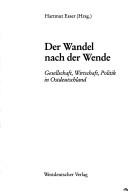 Cover of: Der Wandel nach der Wende: Gesellschaft, Wirtschaft, Politik in Ostdeutschland