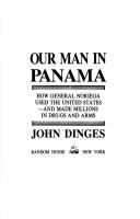 Cover of: Our man in Panama by John Dinges