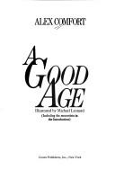 Cover of: A good age by Alex Comfort